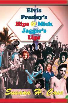 Elvis Presley's Hips & Mick Jagger's Lips, Anaphora Literary Press 82 pages ISBN: 978-1937536367 $15